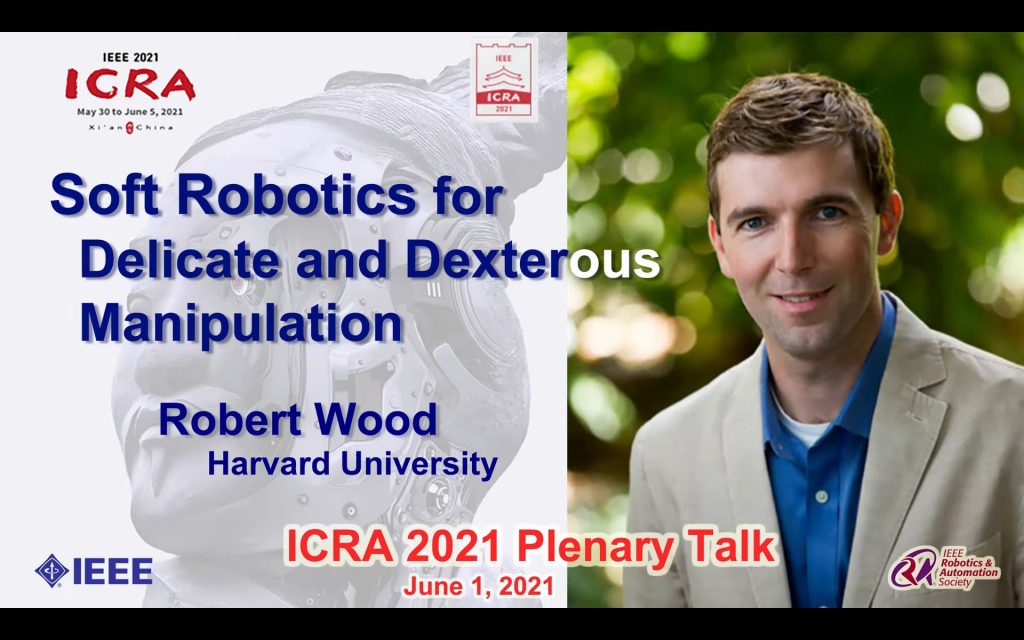 Robert Wood’s Plenary Talk: Soft robotics for delicate and dexterous manipulation